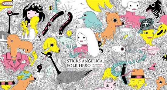 Cover for Michael DeForge · Sticks Angelica, Folk Hero (Hardcover bog) (2017)