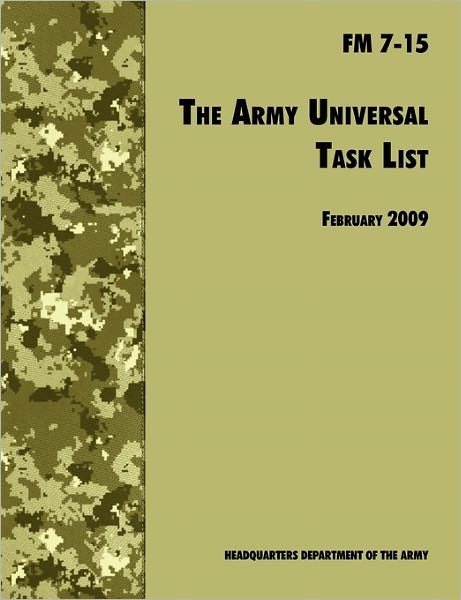 Cover for U.S. Department of the Army · The Army Universal Task List: The Official U.S. Army Field Manual FM 7-15 (Incorporating Change 4, October 2010) (Taschenbuch) (2010)