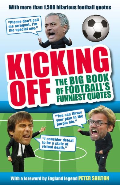 Kicking Off: The Big Book of Football's Funniest Quotes - Iain Spragg - Kirjat - Welbeck Publishing Group - 9781780979700 - keskiviikko 1. marraskuuta 2017