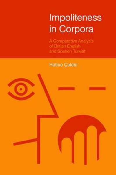 Cover for Hatice Celebi · Impoliteness in Corpora: A Comparative Analysis of British English and Spoken Turkish - Pragmatic Interfaces (Gebundenes Buch) (2014)