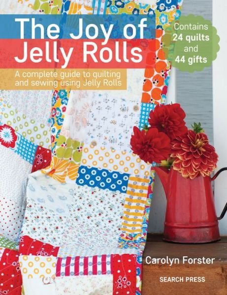 Cover for Carolyn Forster · The Joy of Jelly Rolls: A Complete Guide to Quilting and Sewing Using Jelly Rolls (Paperback Bog) (2018)
