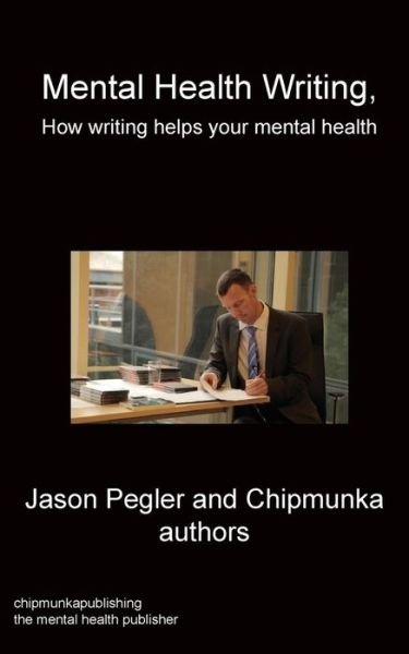 Cover for Jason Pegler · Mental Health Writing How writing helps your mental health (Paperback Bog) (2019)