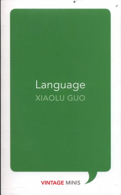 Language: Vintage Minis - Vintage Minis - Xiaolu Guo - Kirjat - Vintage Publishing - 9781784872700 - torstai 8. kesäkuuta 2017