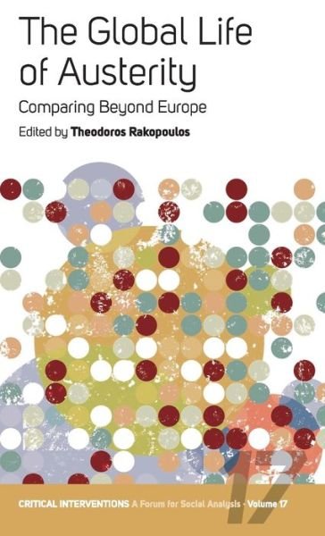 Cover for Theodoros Rakopoulos · The Global Life of Austerity: Comparing Beyond Europe - Critical Interventions: A Forum for Social Analysis (Paperback Book) (2018)