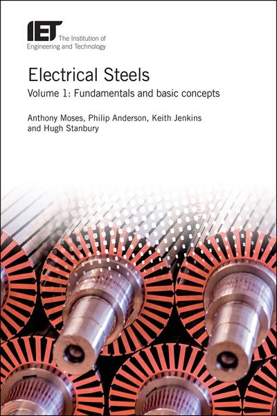 Electrical Steels: Fundamentals and basic concepts - Energy Engineering - Moses, Anthony (Emeritus Professor of Magnetics, Cardiff University, UK) - Bøger - Institution of Engineering and Technolog - 9781785619700 - 4. juli 2019