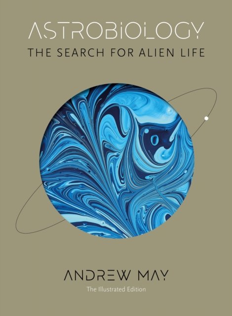 Cover for Andrew May · Astrobiology: The Search for Alien Life: The Illustrated Edition (Hardcover bog) (2023)