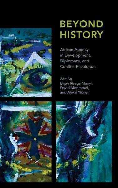 Beyond History: African Agency in Development, Diplomacy, and Conflict Resolution - Africa: Past, Present & Prospects (Hardcover Book) (2020)