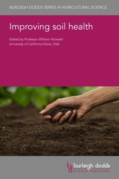 Improving Soil Health - Burleigh Dodds Series in Agricultural Science - William Horwath - Books - Burleigh Dodds Science Publishing Limite - 9781786766700 - October 11, 2022
