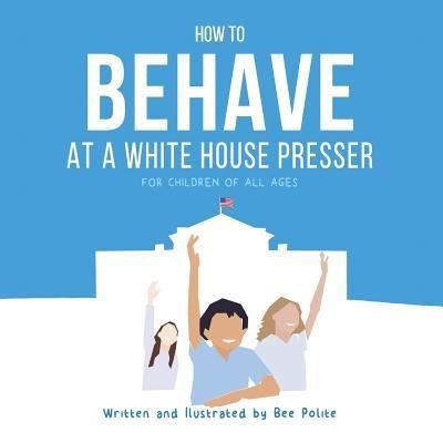 Cover for Bee Polite · How to Behave at a White House Presser (Paperback Bog) (2018)