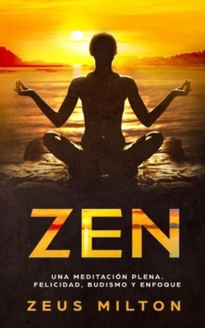Zen - Zeus Milton - Livres - Independently Published - 9781790499700 - 29 novembre 2018