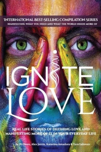 Cover for Jb Owen · Ignite Love: Real Life Stories of Defining Love and Manifesting More of it in Your Everyday Life (Pocketbok) (2020)