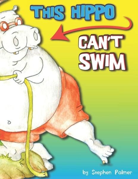 This Hippo Can't Swim - Stephen Palmer - Livres - Independently Published - 9781792664700 - 25 décembre 2018