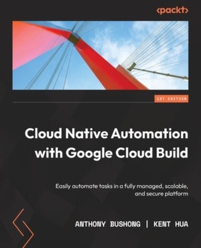 Cover for Anthony Bushong · Cloud Native Automation with Google Cloud Build (Book) (2022)