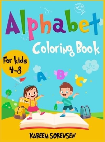 Cover for Kareem Sorensen · Alphabet Coloring Book for Kids 4-8: An Activity book for kids to learn the alphabet while having fun (Innbunden bok) (2021)