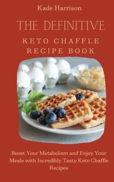 Cover for Kade Harrison · The Definitive Keto Chaffle Recipe Book (Inbunden Bok) (2021)
