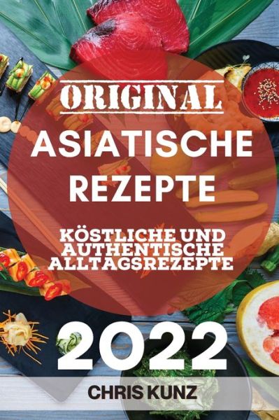 Cover for Chris Kunz · Original Asiatische Rezepte 2022 (Paperback Book) (2022)