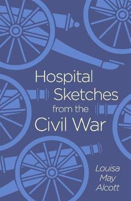 Cover for Louisa May Alcott · Hospital Sketches from the Civil War - Arcturus Classics (Taschenbuch) (2020)