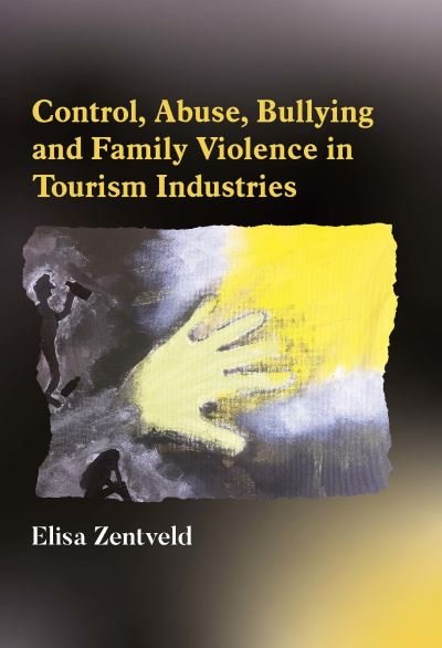 Cover for Elisa Zentveld · Control, Abuse, Bullying and Family Violence in Tourism Industries (Paperback Book) (2023)