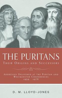 The Puritans: Their Origins and Successors - D. Martyn Lloyd-jones - Books - Banner of Truth - 9781848714700 - August 22, 2014