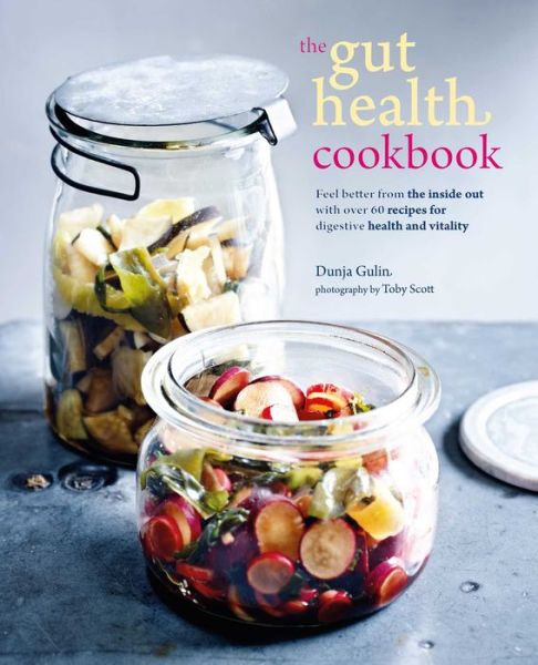 Cover for Dunja Gulin · The Gut Health Cookbook: Feel Better from the Inside out with Over 60 Recipes for Digestive Health and Vitality (Paperback Book) (2018)