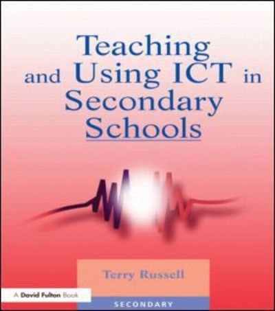 Teaching and Using ICT in Secondary Schools - Terry Russell - Bøger - Taylor & Francis Ltd - 9781853466700 - 30. november 2001