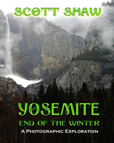 Cover for Scott Shaw · Yosemite End of the Winter: a Photographic Exploration (Paperback Book) (2013)