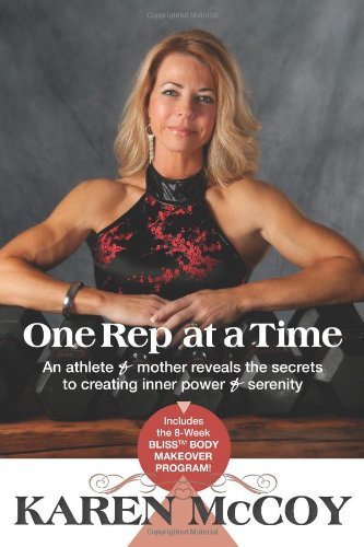 Cover for Karen Mccoy · One Rep at a Time: an Athlete and Mother Reveals the Secrets  to Creating Inner Power and Serenity, Includes the 8-week Bliss (Tm) Body Makeover Program! (Paperback Bog) (2011)