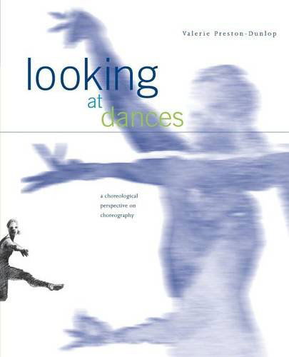 Cover for Valerie Preston-Dunlop · Looking at Dances: A Choreological Perspective on Choreography. (Paperback Book) (2014)