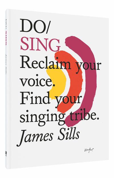 Cover for James Sills · Do Sing: Reclaim Your Voice. Find Your Singing Tribe (Paperback Book) (2019)