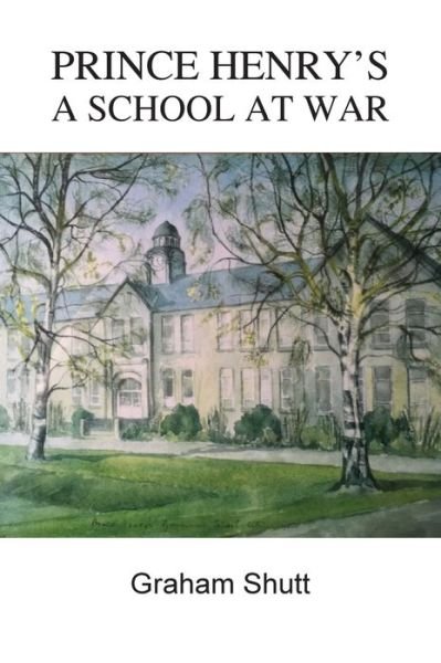 Cover for Graham Shutt · Prince Henry's - A School at War (Hardcover Book) (2018)