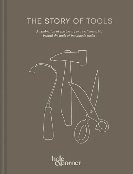 Cover for Corner, Hole &amp; · The Story of Tools: A Celebration of the Beauty and Craftsmanship Behind the Tools of Handmade Trades (Hardcover Book) (2019)