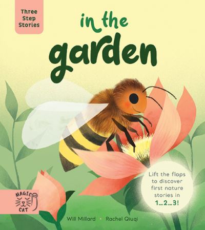 Cover for Will Millard · Three Step Stories: In the Garden: Lift the Flaps to Discover First Nature Stories in 1… 2… 3! - Three Step Stories (Board book) (2023)