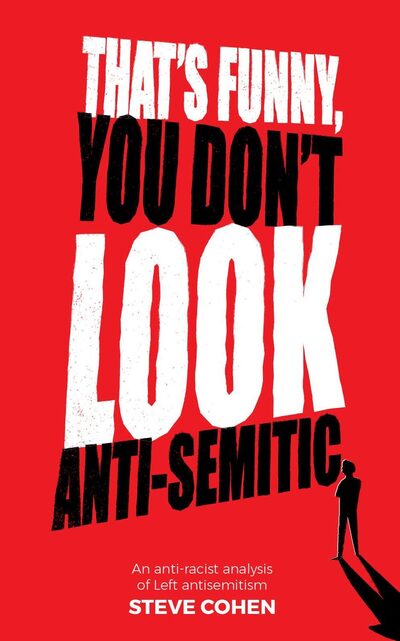 Cover for Steve Cohen · That's Funny You Don't Look Anti-Semitic: An anti-racist analysis of Left antisemitism (Paperback Book) [3 New edition] (2019)