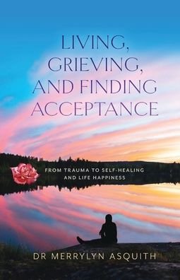 Cover for Merrylyn Asquith · Living, Grieving, and Finding Acceptance (Paperback Book) (2022)