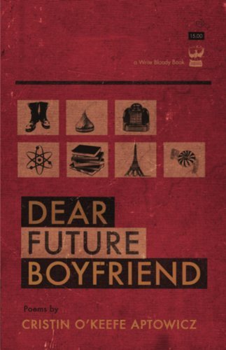 Dear Future Boyfriend - Cristin O'keefe Aptowicz - Böcker - Write Bloody Publishing - 9781935904700 - 1 juli 2011