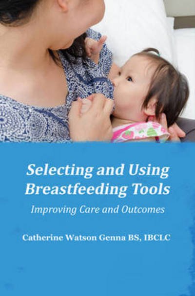 Cover for Catherine Watson Genna · Selecting and Using Breastfeeding Tools (Paperback Book) (2016)