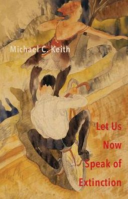 Let Us Now Speak of Extinction - Michael C Keith - Books - Madhat, Inc. - 9781941196700 - June 4, 2018