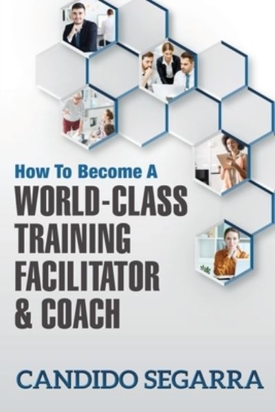 Cover for Candido Segarra · How to Become a World-Class Training Facilitator &amp; Coach (Paperback Book) (2021)