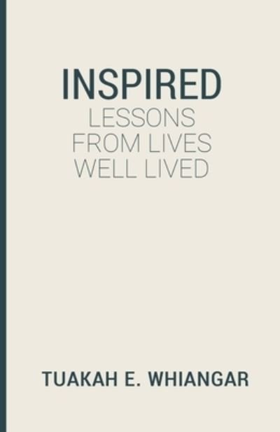 Inspired: Lessons From Lives Well Lived - Tuakah E Whiangar - Livros - Village Tales Publishing - 9781945408700 - 1 de maio de 2021
