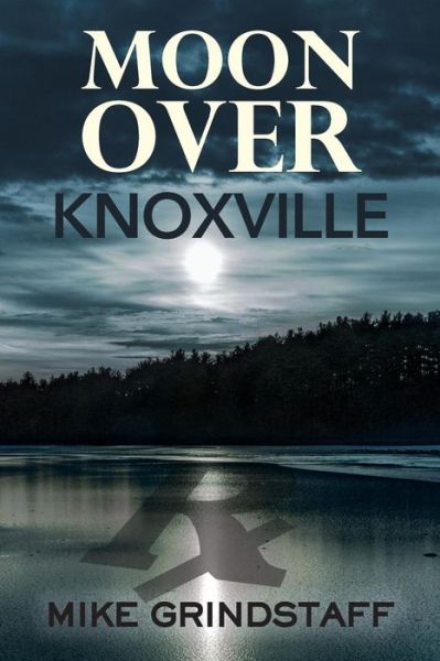 Cover for Mike Grindstaff · Moon Over Knoxville (Pocketbok) (2018)