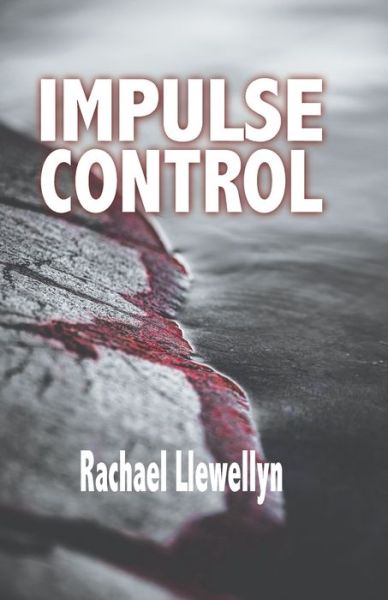 Impulse Control - Rachael Llewellyn - Livros - Sulis International Press - 9781946849700 - 4 de abril de 2020