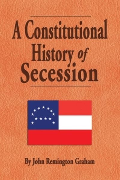 Cover for John Remington Graham · Constitutional History of Secession (Book) (2022)