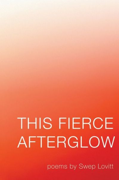 This Fierce Afterglow - Swep Lovitt - Books - Madville Publishing - 9781948692700 - January 8, 2021