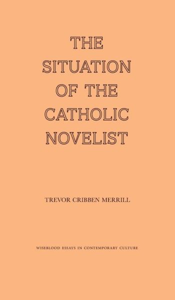 Cover for Trevor Cribben Merrill · The Situation of the Catholic Novelist (Hardcover Book) (2021)