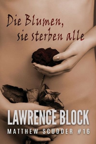 Cover for Lawrence Block · Die Blumen, sie sterben alle (Paperback Bog) (2019)