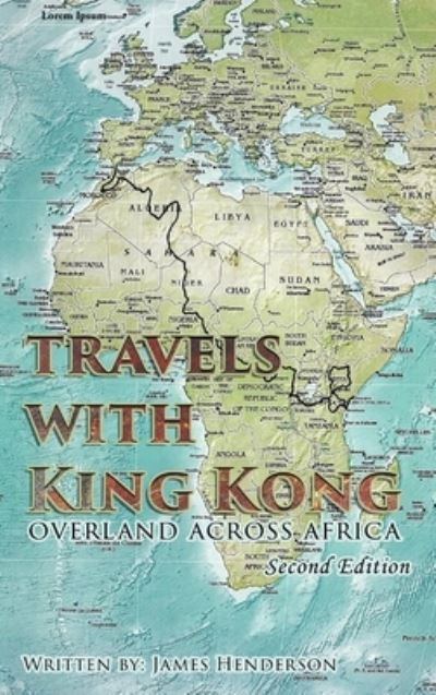 Cover for James Henderson · Travels with King Kong: Overland Across Africa (Hardcover Book) [2nd edition] (2020)