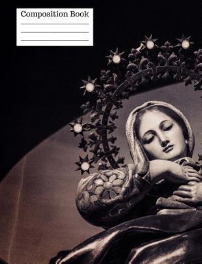 Virgin Mary Mother of God Wide Ruled Composition Book - True North - Books - Createspace Independent Publishing Platf - 9781974064700 - July 31, 2017