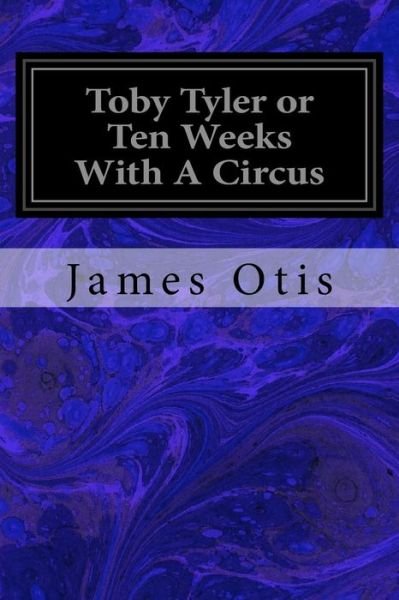 Cover for James Otis · Toby Tyler or Ten Weeks With A Circus (Paperback Bog) (2017)