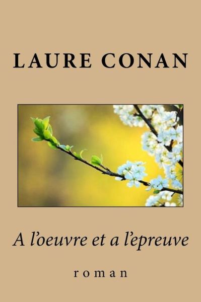 Cover for Laure Conan · A l'oeuvre et a l'epreuve (Paperback Book) (2017)