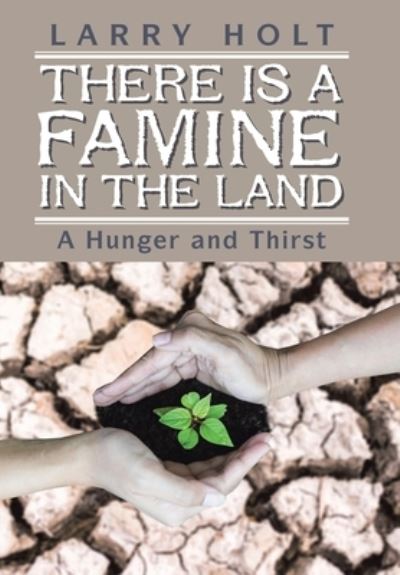 Cover for Larry Holt · There Is a Famine in the Land (Hardcover Book) (2021)